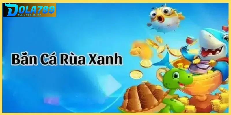 Khám phá luật chơi bắn cá rùa xanh